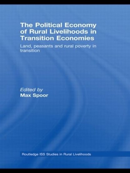 The Political Economy of Rural Livelihoods in Transition Economies, MAX (INSTITUTE OF SOCIAL STUDIES,  the Netherlands) Spoor - Gebonden - 9780415460439