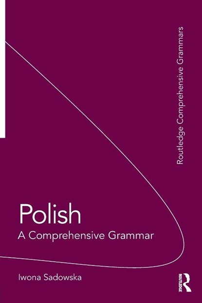 Polish: A Comprehensive Grammar, Iwona (Georgetown University Sadowska - Paperback - 9780415475419