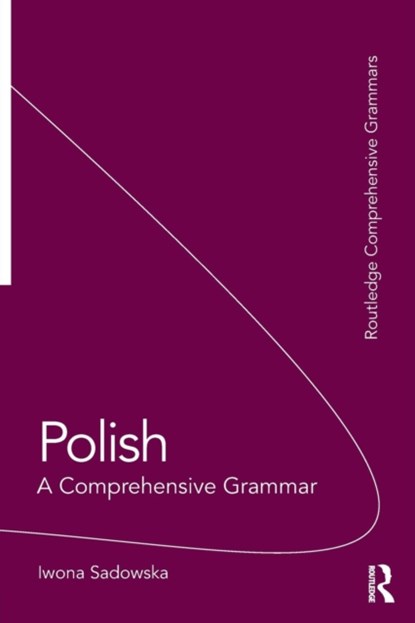 Polish: A Comprehensive Grammar, Iwona Sadowska - Paperback - 9780415475419