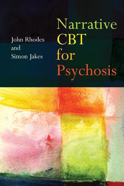 Narrative CBT for Psychosis, John (Birkbeck College Rhodes ; Simon (South West Sydney Local Health District Jakes - Paperback - 9780415475723