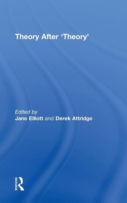 Theory After 'Theory', Jane (University of York Elliott ; Derek (University of York Attridge - Gebonden - 9780415484183