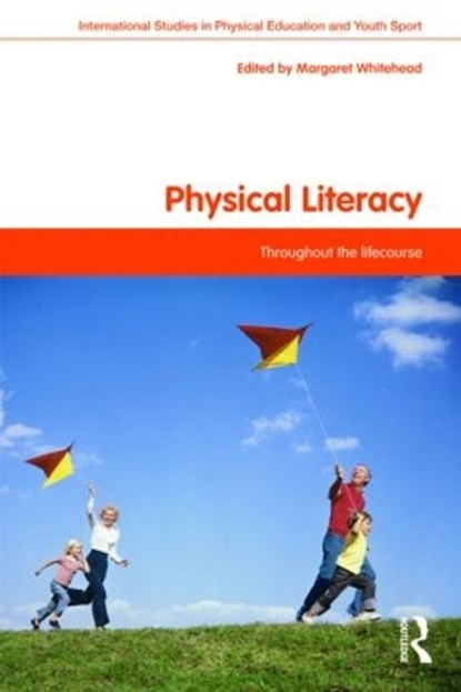 Physical Literacy, MARGARET (PHYSICAL EDUCATION CONSULTANT,  UK) Whitehead - Paperback - 9780415487436