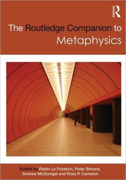 The Routledge Companion to Metaphysics, Robin Le Poidevin ; Simons Peter ; McGonigal Andrew ; Ross P. Cameron - Paperback - 9780415493963