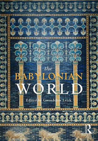 The Babylonian World, Gwendolyn (Chelsea College of Art and Design Leick - Paperback - 9780415497831