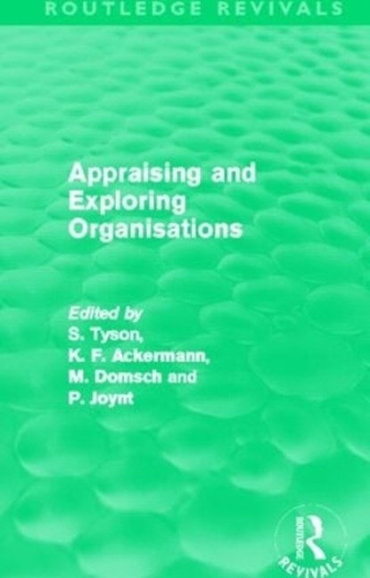 Appraising and Exploring Organisations (Routledge Revivals), Shaun Tyson ; K. F. Ackermann ; Michel Domsch ; Patrick Joynt - Paperback - 9780415506045