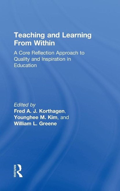 Teaching and Learning from Within, Fred A. J. (Utrecht University Korthagen ; Younghee M. (Southern Oregon University Kim ; William L. (Southern Oregon University Greene - Gebonden - 9780415522472