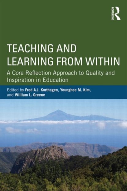Teaching and Learning from Within, FRED A. J. (UTRECHT UNIVERSITY,  The Netherlands) Korthagen ; Younghee M. (Southern Oregon University, USA) Kim ; William L. (Southern Oregon University, USA) Greene - Paperback - 9780415522489