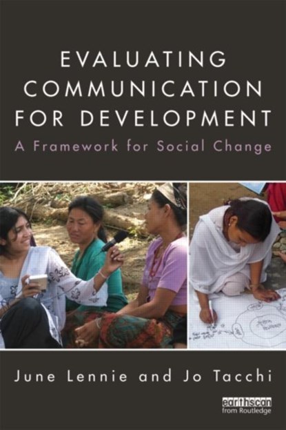 Evaluating Communication for Development, JUNE (RMIT UNIVERSITY,  Melbourne, Victoria, Australia) Lennie ; Jo (RMIT University, Melbourne, Victoria, Australia) Tacchi - Paperback - 9780415522595
