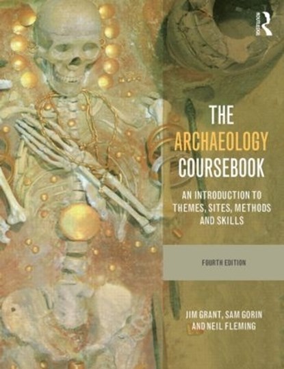 The Archaeology Coursebook, Jim (Chief Examiner in A Level Archaeology and Assistant Principal at Cirencester College Grant ; Sam Gorin ; Neil (Principal Examiner in A Level Archaeology; Chief Examiner in A Level Archaeology and Christ’s Hospital Fleming - Paperback - 9780415526883