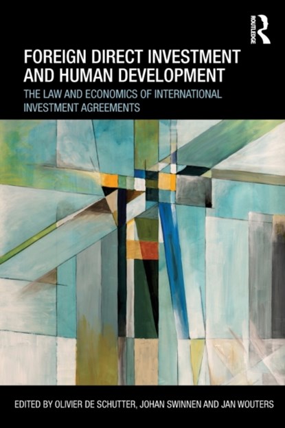 Foreign Direct Investment and Human Development, OLIVIER (PROFESSOR,  University of Louvain, Belgium) De Schutter ; Johan Swinnen ; Jan (KU Leuven, Belgium) Wouters - Paperback - 9780415535489
