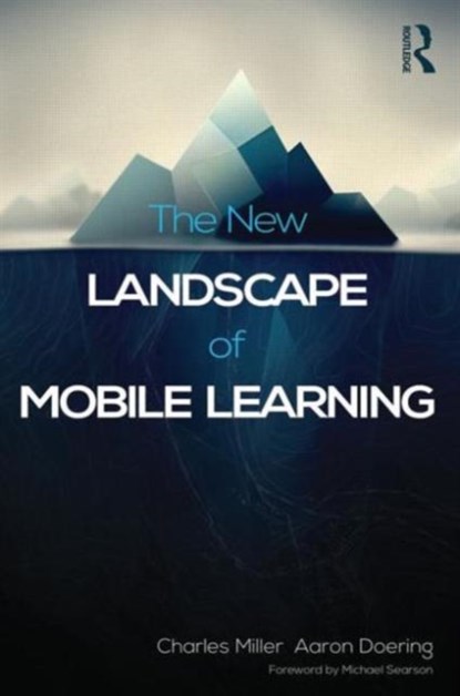 The New Landscape of Mobile Learning, CHARLES (UNIVERSITY OF MINNESOTA,  USA) Miller ; Aaron (University of Minnesota, USA) Doering - Paperback - 9780415539241