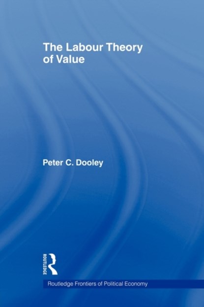 The Labour Theory of Value, Peter C. Dooley - Paperback - 9780415547673