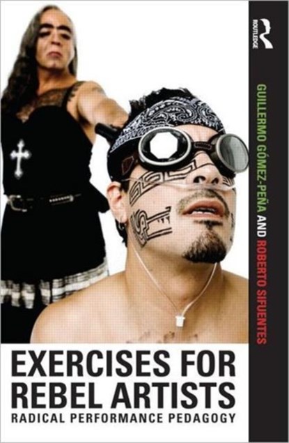 Exercises for Rebel Artists, Guillermo Gomez Pena ; Roberto Sifuentes - Paperback - 9780415549233
