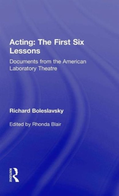 Acting: The First Six Lessons, Richard Boleslavsky - Gebonden - 9780415563857
