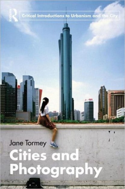 Cities and Photography, JANE (LOUGHBOROUGH UNIVERSITY,  UK) Tormey - Paperback - 9780415564403