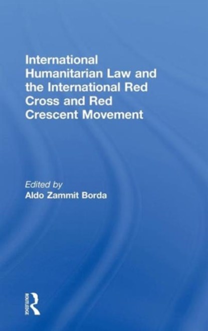 International Humanitarian Law and the International Red Cross and Red Crescent Movement, Aldo Zammit Borda - Gebonden - 9780415565714