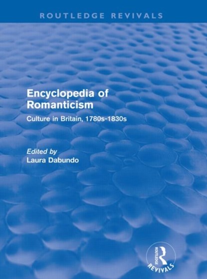 Encyclopedia of Romanticism (Routledge Revivals), Laura Dabundo - Paperback - 9780415567817