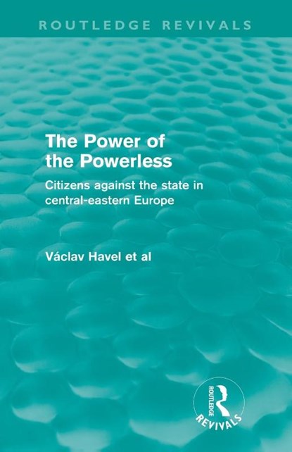The Power of the Powerless (Routledge Revivals), Vaclav Havel - Paperback - 9780415573009