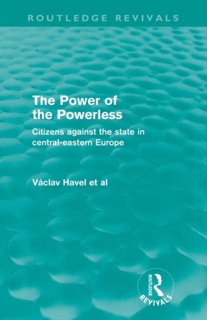 The Power of the Powerless (Routledge Revivals), Vaclav Havel - Paperback - 9780415573009