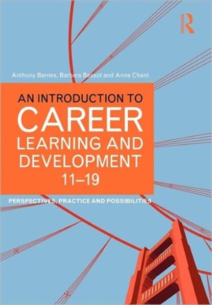 An Introduction to Career Learning & Development 11-19, ANTHONY (CANTERBURY CHRIST CHURCH UNIVERSITY,  UK) Barnes ; Barbara (Canterbury Christ Church University, UK) Bassot ; Anne (Canterbury Christ Church University, UK) Chant - Paperback - 9780415577786
