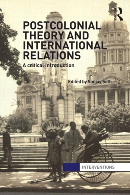 Postcolonial Theory and International Relations, Sanjay Seth - Paperback - 9780415582889