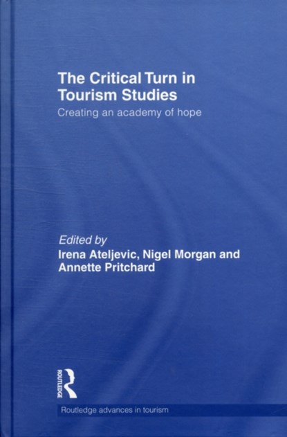 The Critical Turn in Tourism Studies, IRENA ATELJEVIC ; ANNETTE (CARDIFF METROPOLITAN UNIVERSITY,  UK) Pritchard ; Nigel (Sheffield Hallam University, UK) Morgan - Gebonden - 9780415585521