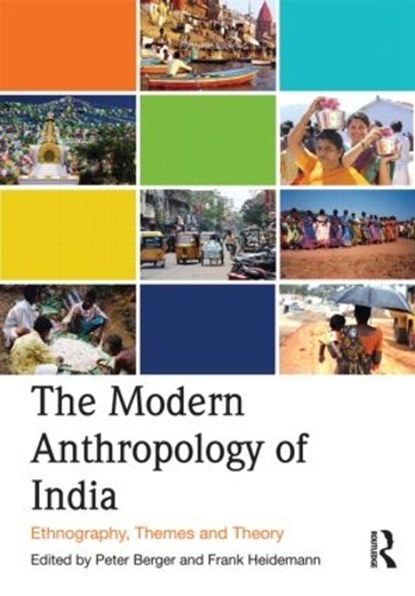 The Modern Anthropology of India, PETER (UNIVERSITY OF GRONINGEN,  the Netherlands) Berger ; Frank Heidemann - Paperback - 9780415587242