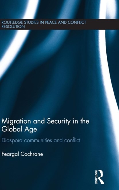 Migration and Security in the Global Age, FEARGAL (UNIVERSITY OF KENT,  UK) Cochrane - Gebonden - 9780415587754