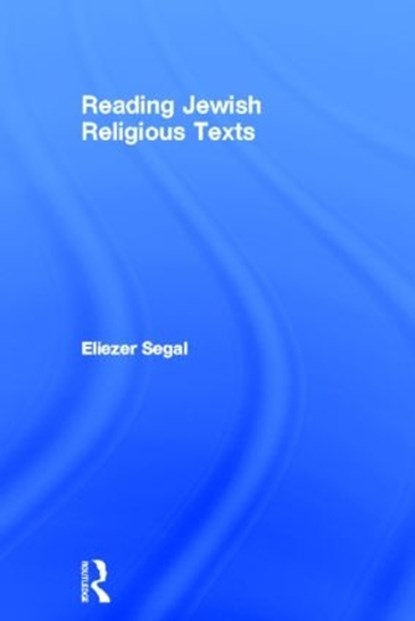 Reading Jewish Religious Texts, Eliezer Segal - Gebonden - 9780415588218