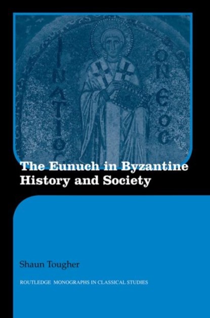 The Eunuch in Byzantine History and Society, Shaun Tougher - Paperback - 9780415594790