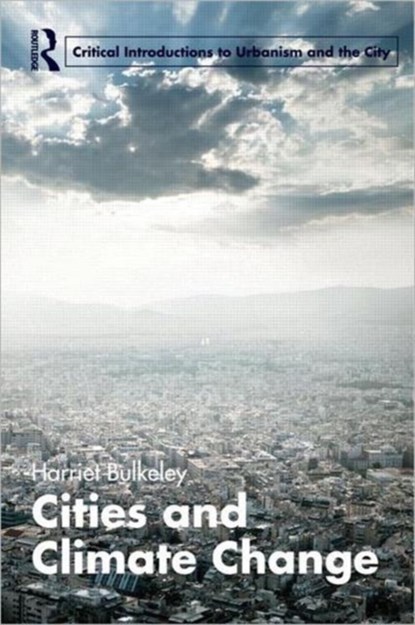 Cities and Climate Change, HARRIET (DURHAM UNIVERSITY,  UK) Bulkeley - Paperback - 9780415597050