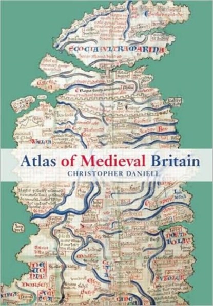 Atlas of Medieval Britain, CHRISTOPHER (CENTRE FOR MEDIEVAL STUDIES,  York, UK) Daniell - Paperback - 9780415602235