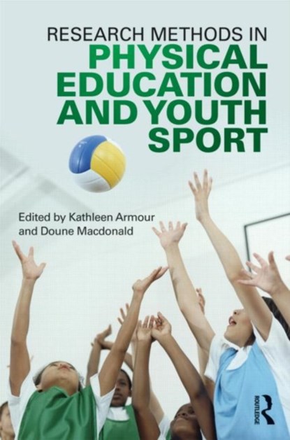 Research Methods in Physical Education and Youth Sport, KATHLEEN (UNIVERSITY OF BIRMINGHAM,  UK) Armour ; Doune Macdonald - Paperback - 9780415618854