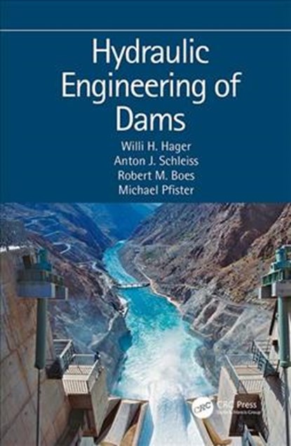 Hydraulic Engineering of Dams, Willi H. Hager ; Anton J. Schleiss ; Robert M. Boes ; Michael Pfister - Gebonden - 9780415621533