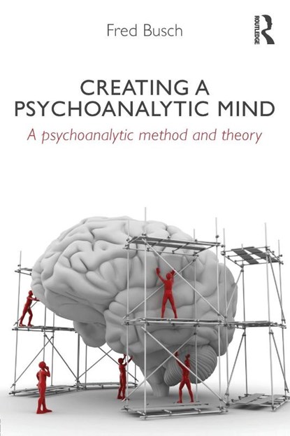 Creating a Psychoanalytic Mind, Fred (Training and Supervising Analyst Busch - Paperback - 9780415629058