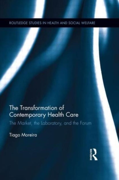 The Transformation of Contemporary Health Care, Tiago Moreira - Paperback - 9780415629607