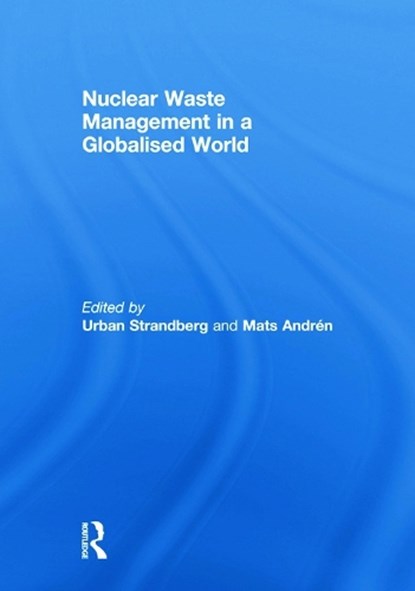 Nuclear Waste Management in a Globalised World, Urban Strandberg ; Mats Andren - Paperback - 9780415632225