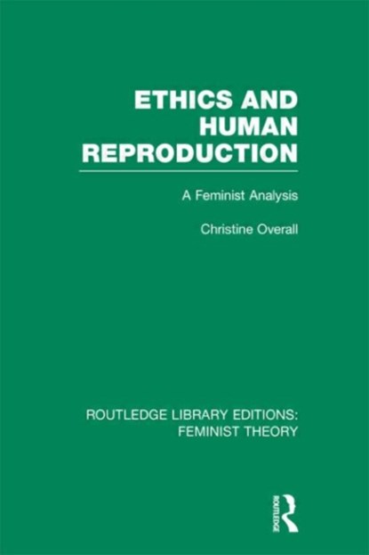 Ethics and Human Reproduction (RLE Feminist Theory), Christine Overall - Gebonden - 9780415635042