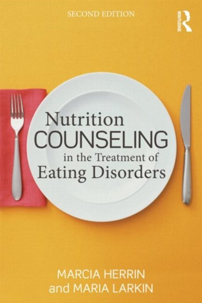 Nutrition Counseling in the Treatment of Eating Disorders, MARCIA (DARTMOUTH MEDICAL SCHOOL,  New Hampshire, USA) Herrin ; Maria (University of New Hampshire, USA) Larkin - Paperback - 9780415642576