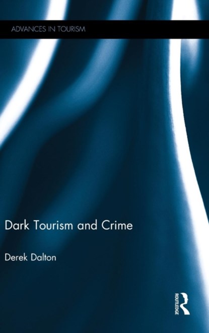 Dark Tourism and Crime, DEREK (FLINDERS UNIVERSITY,  Australia) Dalton - Gebonden - 9780415643511