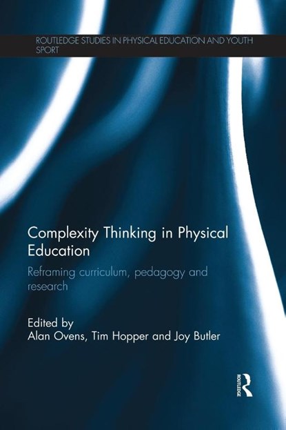 Complexity Thinking in Physical Education, Alan (University of Auckland Ovens ; Tim (University of Victoria Hopper ; Joy (University of British Columbia Butler - Paperback - 9780415645171