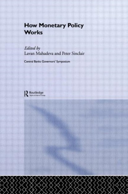 How Monetary Policy Works, Lavan Mahadeva ; Peter J N Sinclair - Paperback - 9780415648370