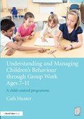 Understanding and Managing Children's Behaviour through Group Work Ages 7 - 11 | Cath Hunter | 