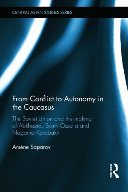 From Conflict to Autonomy in the Caucasus, Arsene Saparov - Gebonden - 9780415658027