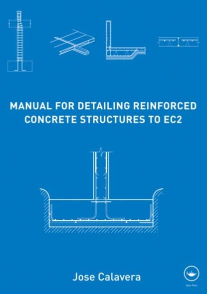 Manual for Detailing Reinforced Concrete Structures to EC2, Jose (INTEMAC Calavera - Gebonden - 9780415663489