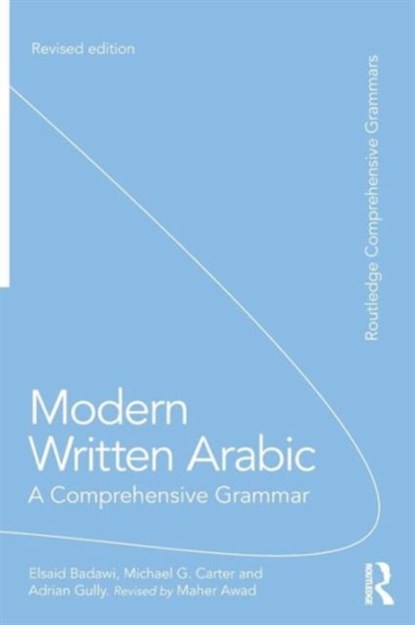Modern Written Arabic, EL SAID BADAWI ; MICHAEL CARTER ; ADRIAN (THE UNIVERSITY OF MELBOURNE,  Australia) Gully - Paperback - 9780415667494