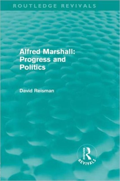 Alfred Marshall: Progress and Politics (Routledge Revivals), David (Nanyang Technological University Reisman - Gebonden - 9780415668477