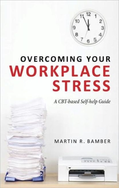 Overcoming Your Workplace Stress, MARTIN R. (SELBY AND YORK NHS PRIMARY CARE TRUST,  UK) Bamber - Paperback - 9780415671781