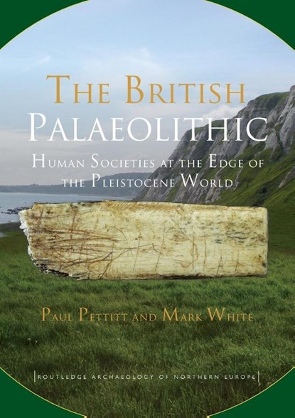 The British Palaeolithic, Paul Pettitt ; Mark White - Paperback - 9780415674553