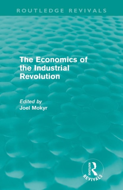 The Economics of the Industrial Revolution (Routledge Revivals), Joel Mokyr - Paperback - 9780415677462